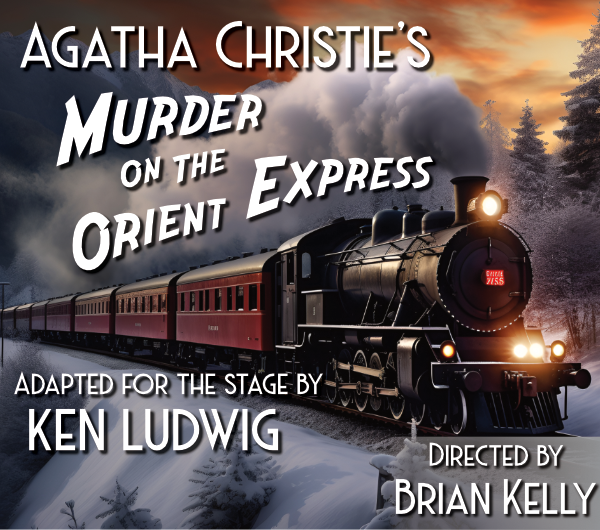 Agatha Christie's Murder on the Orient Express
								      - adapted for the stage by Ken Ludwig -  Feb. 12-27, 2027